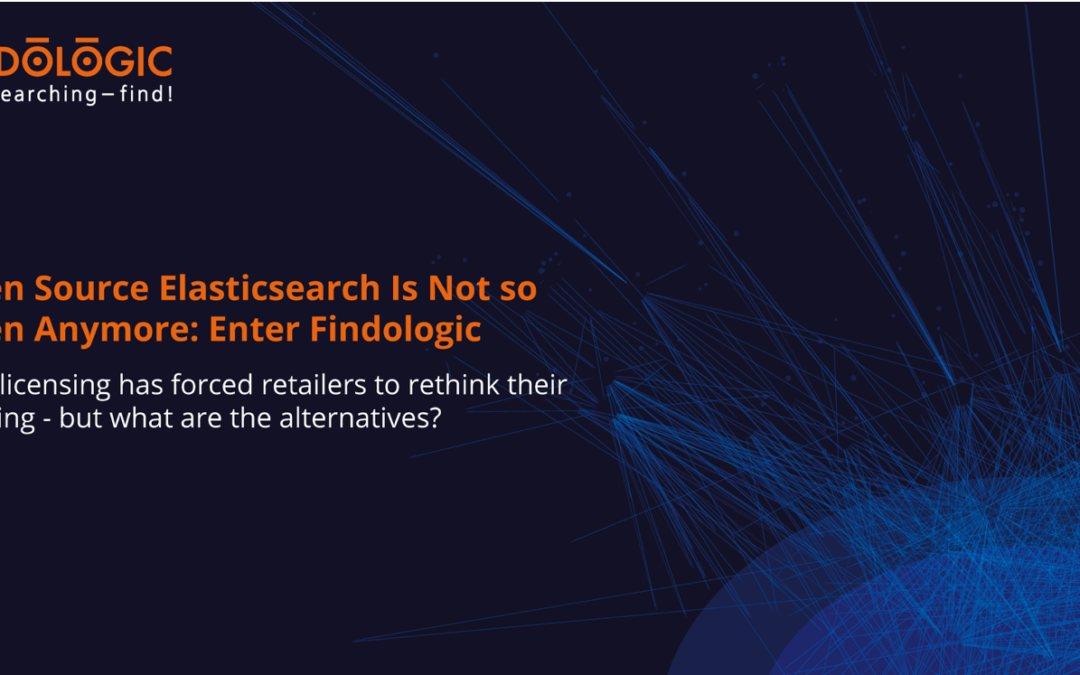 Open Source Elasticsearch Is Not so Open Anymore: Enter Findologic